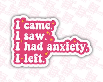 I Came I Saw I Had Anxiety I Left Stickers, Sarcastic Stickers, Sarcasm Stickers, Anxiety Sticker, Introvert Sticker, Awkward Sticker