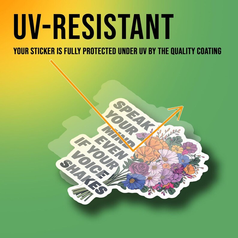 May include: A sticker featuring a floral bouquet and the text "Speak your mind even if your voice shakes". The sticker is UV-resistant.