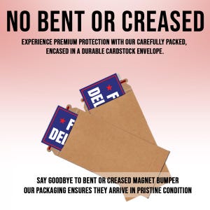 May include: Two brown cardboard envelopes with the text "F DEL" printed on the front. The text is in blue with a red star. The envelopes are stacked on top of each other. The text "NO BENT OR CREASED" is at the top of the image. The text "EXPERIENCE PREMIUM PROTECTION WITH OUR CAREFULLY PACKED, ENCASED IN A DURABLE CARDSTOCK ENVELOPE." is below the envelopes. The text "SAY GOODBYE TO BENT OR CREASED MAGNET BUMPER OUR PACKAGING ENSURES THEY ARRIVE IN PRISTINE CONDITION" is at the bottom of the image.