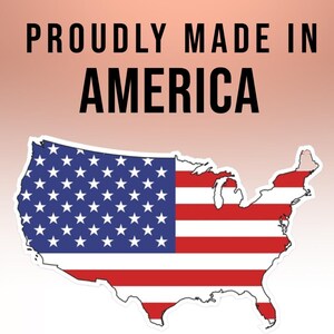 May include: A red, white, and blue American flag in the shape of the United States with the text "Proudly Made in America" above it.