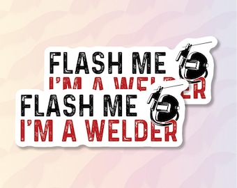 2pcs Welder Sticker, Flash Me I’m A Welder, Welder Life, Metal Work, Welders Pride, Welding Quotes, Blue-Collar Profession Sticker