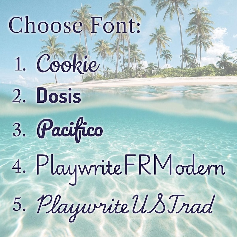 May include: Image with a tropical beach scene, featuring text that reads "Choose Font:" followed by five font options: Cookie, Dosis, Pacifico, Playwrite FRModern, and Playwrite US Trad. The background shows a beach with palm trees and clear blue water.