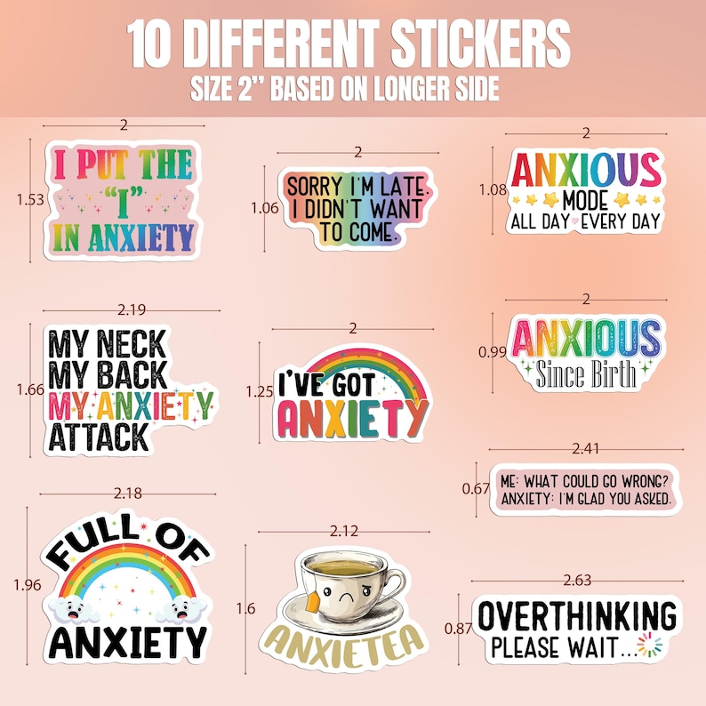 May include: Ten different 2-inch stickers with humorous sayings about anxiety. The stickers feature rainbow designs, a cup of tea, and stars. The text on the stickers includes phrases like "I put the "I" in anxiety", "Anxious Mode", and "Full of Anxiety".