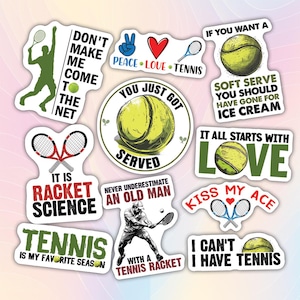 May include: Ten colorful stickers with tennis-themed sayings. The stickers feature tennis rackets, tennis balls, and hearts. Some of the sayings include "It is racket science", "You just got served", "Kiss my ace", and "I can't I have tennis".