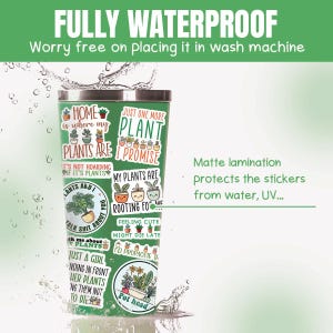 May include: A green stainless steel tumbler with multiple plant-themed stickers. The stickers feature phrases like "Home is where my plants are", "Just one more plant I promise", and "My plants are rooting for me". The tumbler is waterproof and has a matte lamination to protect the stickers.