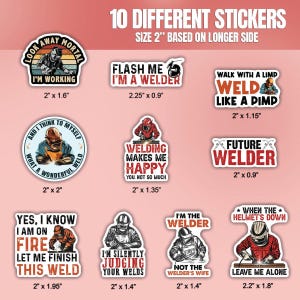 May include: Ten different 2-inch diameter stickers featuring humorous welding-themed designs. The stickers feature a variety of colors and illustrations, including a welder with a welding mask, a welding torch, and text such as "Flash Me I'm a Welder" and "Welding Makes Me Happy".