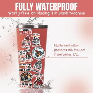 May include: A pink stainless steel tumbler with a variety of colorful stickers featuring welding-themed sayings and illustrations. The stickers include phrases like "Future Welder", "Welding Makes Me Happy", "I'm the Welder", "Not the Welder's Wife", "Yes, I Know I Am on Fire", "Let Me Finish This Weld", "Walk with a Limp Weld Like a Pimp", "I'm Silently Judging Your Welds", "Look Away Mortal I'm Working", "Ash Me a Welder", and "When the Helmet's Down Leave Me Alone". The tumbler is waterproof and has a matte lamination to protect the stickers from water and UV damage.