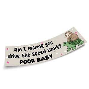 Am I Making You Drive The Speed Limit Funny Bumper Sticker, Poor Baby Car Bumper Sticker, Sloth Sticker, Turtle Sticker, Size 3x11 inches