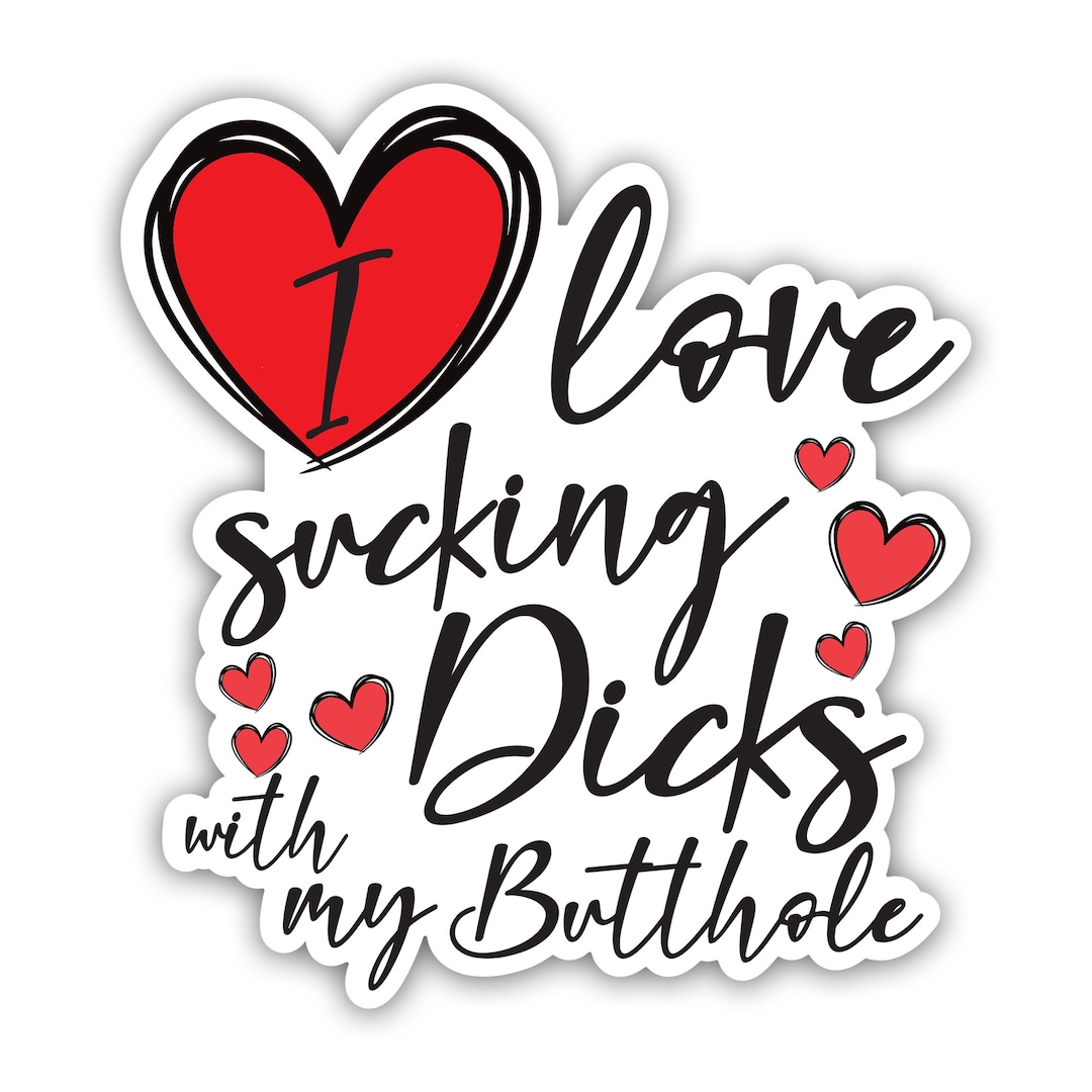 I Love Sucking Dick With My Butthole Funny Adult Sticker Bumper