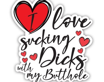I Love Sucking Dick With My Butthole Funny Adult Sticker | Bumper Stickers| Sticker For Car, Water Bottle, Laptop