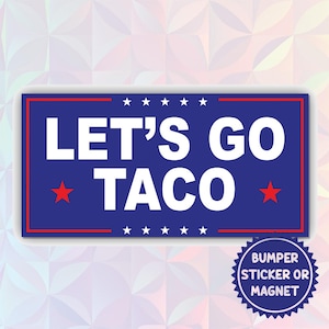 May include: A blue bumper sticker or magnet with the text "LET'S GO TACO" in white, framed by a red border and stars. The design includes red stars and a circular emblem indicating it's a bumper sticker or magnet.