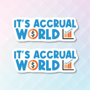 May include: Two stickers with the text "IT'S ACCRUAL WORLD" in blue, with a dollar sign in an orange circle and a rising bar graph. The stickers have a white border and are on a light blue and white background.