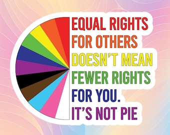 LGBTQ+ Pride Sticker, Equal Rights for Others Doesn&#39;t Mean Fewer Rights For You It&#39;s Not Pie, Rainbow Pride, Rainbow Strong, LGBTQ+ Rights