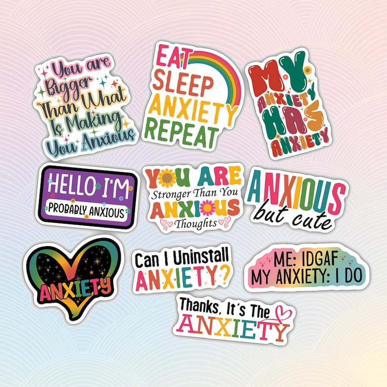 May include: Set of 10 colorful stickers with humorous sayings about anxiety. The stickers feature a variety of fonts, colors, and designs, including hearts, rainbows, and flowers.