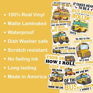 May include: A set of ten vinyl stickers featuring school bus designs. The stickers feature various phrases related to school bus drivers, such as "You don't have to be crazy to be a bus driver, but it helps", "It takes heart to be a bus driver", "Bus driver once you become a school bus driver, they waitin", "Be nice to the bus driver", "All problems are behind you, els on the bus, go round and round", "This is how I roll", "Keep my bus clean", "Don't make me use my captain of this struggle bus", and "I know where you live, bus driver (voice)".