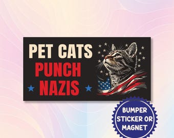 Pet Cats Punch Nazis Magnetic/Bumper Sticker - Antifascist Action, Antifa, Anti-Nazi, Fight Fascism, Deny Defend Depose, Eat The Rich