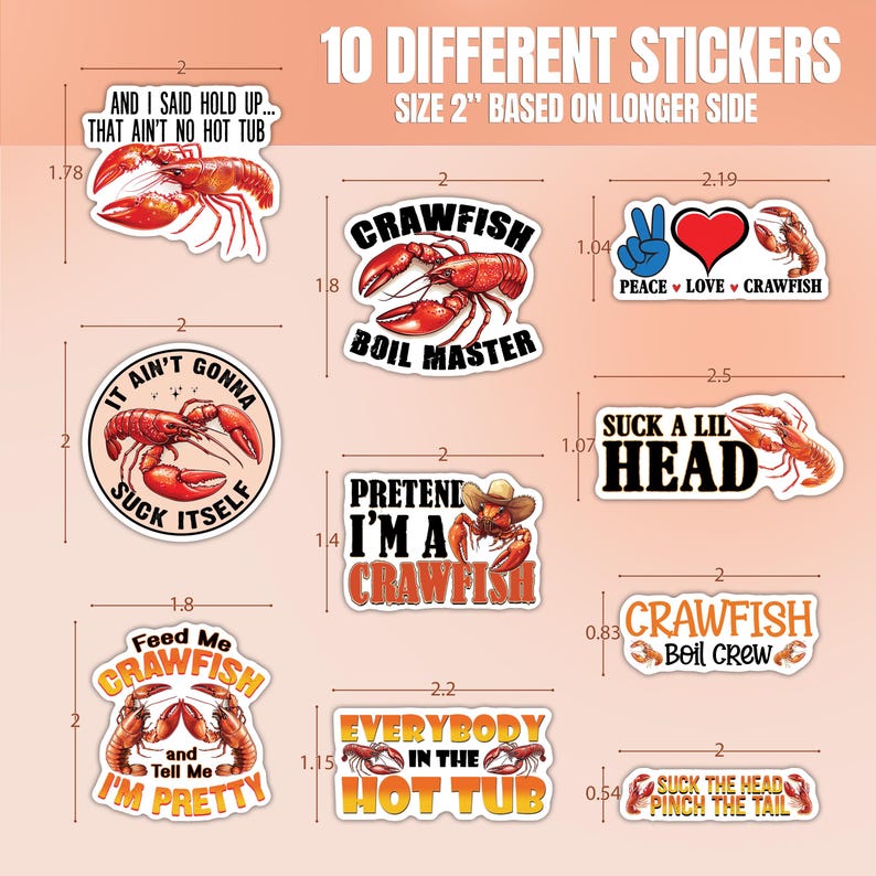 May include: Ten different crawfish-themed stickers, each with a funny saying. The stickers are 2 inches in size and are printed on white vinyl.