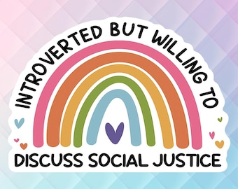 Social Justice Sticker, Introverted But Willing to Discuss Social Justice Human Rights, Equal Rights, Feminist Stickers, Progressive Sticker