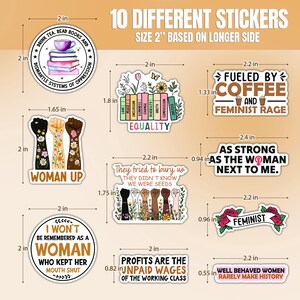 May include: Ten 2-inch feminist themed stickers with various designs and slogans. The stickers feature illustrations of flowers, fists, coffee cups, and books. Some of the slogans include "Woman Up", "Fueled by Coffee and Feminist Rage", and "As Strong as the Woman Next to Me".