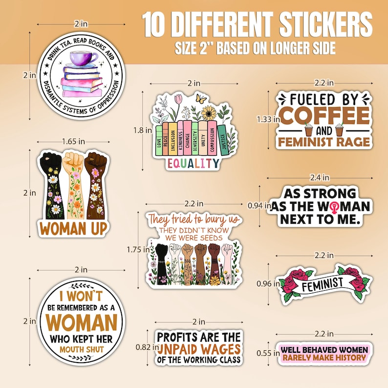 May include: Ten 2-inch feminist themed stickers with various designs and slogans. The stickers feature illustrations of flowers, fists, coffee cups, and books. Some of the slogans include "Woman Up", "Fueled by Coffee and Feminist Rage", and "As Strong as the Woman Next to Me".