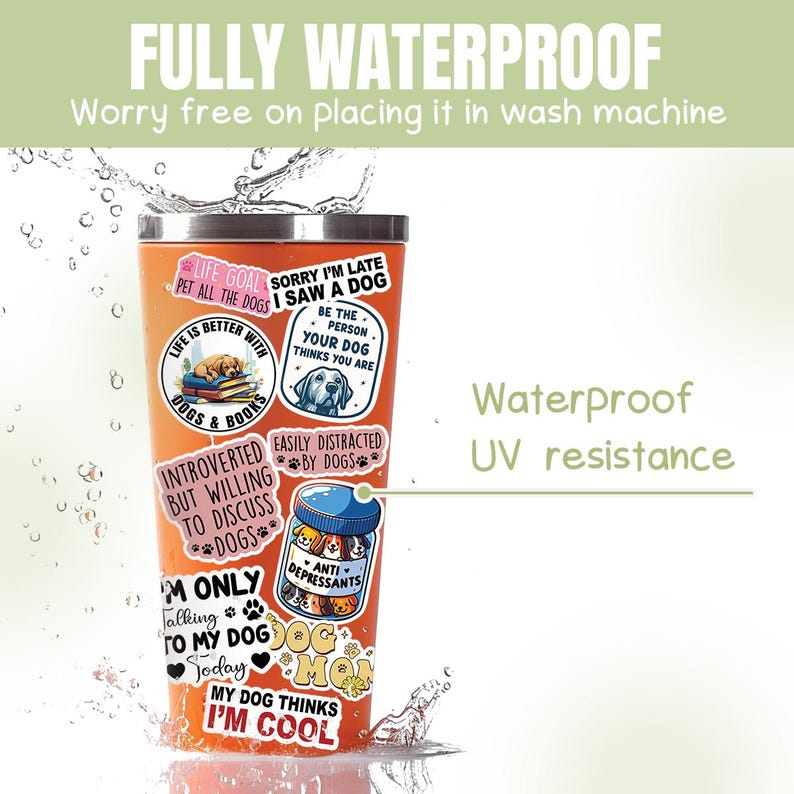 May include: Orange stainless steel tumbler with various dog-themed stickers. The stickers feature phrases like "Life is better with dogs and books", "Sorry I'm late I saw a dog", "Easily distracted by dogs", and "My dog thinks I'm cool". The tumbler is waterproof and UV resistant.