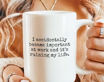 Funny Work Mug Coworker Gift: I Accidentally Became Important