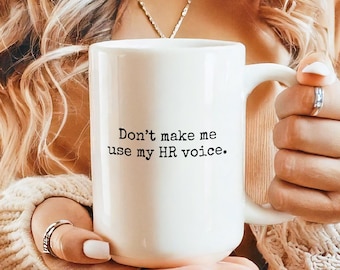 Funny HR Mug: Don't Make Me Use My HR Voice