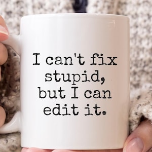 Funny Editor Mug: I Can't Fix Stupid Gift