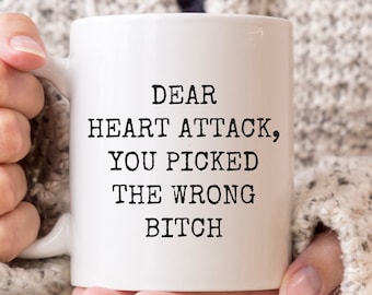 Heart Attack Survivor Mug Heart Attack Recovery Gifts Heart Surgery Mug Heart Attack Coffee Mug Dear Heart Attack Wrong Bitch Mug