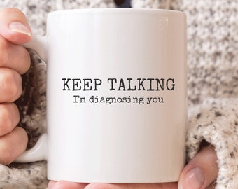 Keep Talking I’m Diagnosing You Mug: Funny Psychiatrist, Psychologist, SLP & Speech Therapist Gift