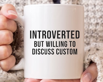 Customizable Mug, Introverted But Willing To Discuss CUSTOM Mug, Funny Mugs, Introvert Mug, Gift For Friend, Cool Mug, Personalized Gifts