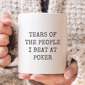 Poker Mug, Funny Poker Gift, Poker Lover Coffee Mug, Tears of the People I Beat at Poker, Poker Gifts, Funny Poker Player Christmas Gift