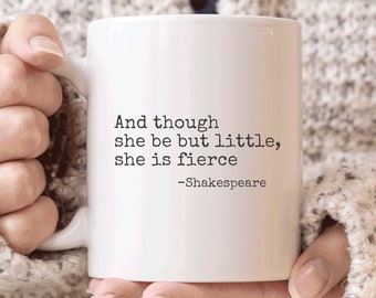 May include: White ceramic mug with a black quote that reads "And though she be but little, she is fierce -Shakespeare".