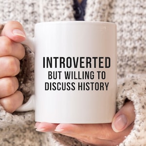 Introverted But Willing To Discuss History Mug, Historian Mug, History Teacher Mug, Introvert Mug, Funny Coffee Mug, Funny History Mug