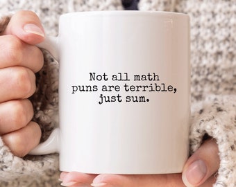 Math Pun Mug, Funny Math Mug, Funny Math Teacher Gifts, Not All Math Puns Are Terrible Just Sum, Math Student Gift, Mathematics Mug