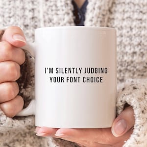 Graphic Designer Mug, Funny Designer Gift, I'm Silently Judging Your Font Choice Mug, Graphic Design Gifts, Designer Coffee Mug