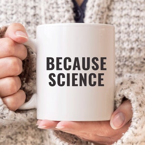 Because Science Mug, Physics Mug, Science Teacher Gift, Chemistry Mug, Biology Teacher Mug, Pro Science Mug, Math Mug, Funny Science Mug