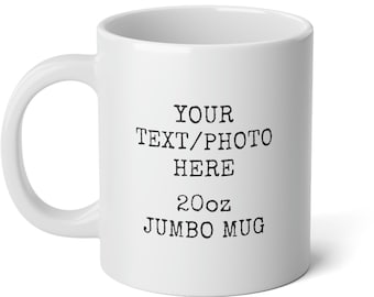 Custom Text Jumbo Mug, Custom Extra Large Mug, Custom 20oz Mug, Your Text Photo Here Jumbo Mug, Personalizable 20 Ounce Mug for Men Women