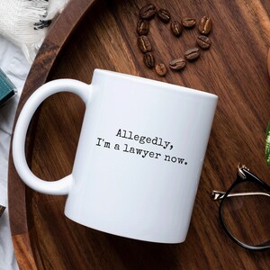 Allegedly I&#39;m A Lawyer Now Mug, Funny Law Mug, Lawyer Gifts, Law School Grad, Graduation Gifts, Funny Lawyer Mug, Allegedly Mug