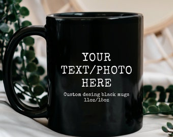 Custom Black Mug, Your Text Here Black Mug, Custom Design Black Mug, Custom Text Photo Black Mug 11oz or 15oz, Custom Black Coffee Mugs