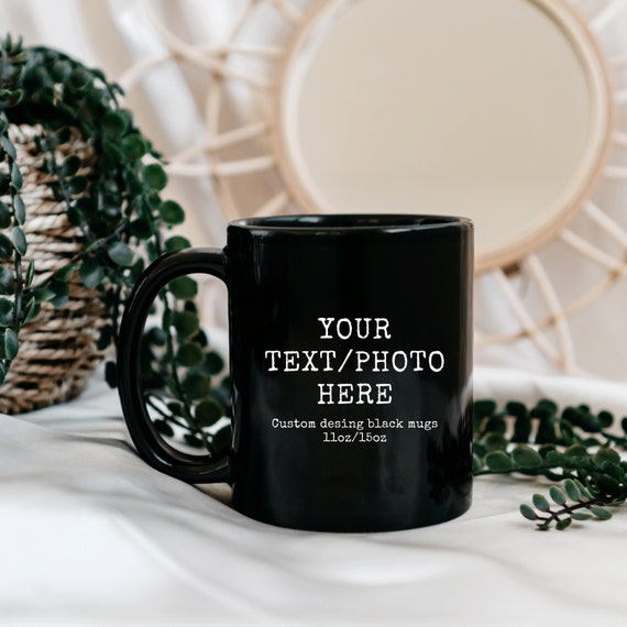 Custom Black Mug, Your Text Here Black Mug, Custom Design Black Mug, Custom Text Photo Black Mug 11oz or 15oz, Custom Black Coffee Mugs