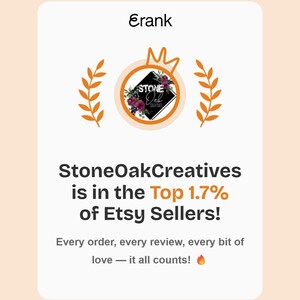 May include: A rectangular graphic featuring the text Erank at the top, a central circular logo with a crown and floral design, and the text StoneOakCreatives is in the Top 1.7% of Etsy Sellers! Every order, every review, every bit of love &mdash; it all counts!
