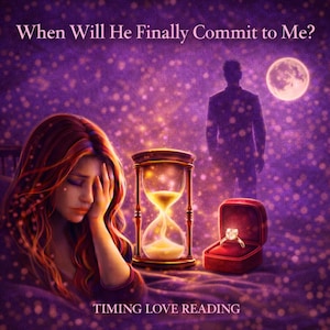 May include: An illustration with the text "When Will He Finally Commit to Me?" features a woman, an hourglass, a ring box with a diamond ring, and a silhouette of a man. The words "TIMING LOVE READING" are at the bottom. The background is purple with sparkling lights.