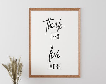 Think Less Live More Printable Wall Art, Motivational Quotes Print, Inspirational Quote Poster, Home Office Decor, Positive Instant Download