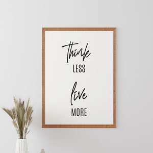 Think Less Live More Printable Wall Art, Motivational Quotes Print, Inspirational Quote Poster, Home Office Decor, Positive Instant Download