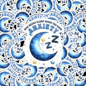 May include: A white sticker with a blue crescent moon and stars. The text on the sticker reads "Who needs sleep when you have anxiety".