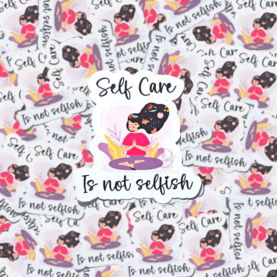 Self Care is Not Selfish Mental Health Vinyl Sticker, Water Resistant ...
