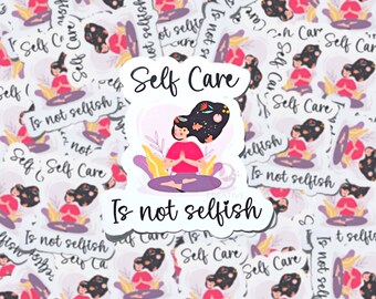 Self Care Is Not Selfish Water Resistant Vinyl Sticker: Mental Health