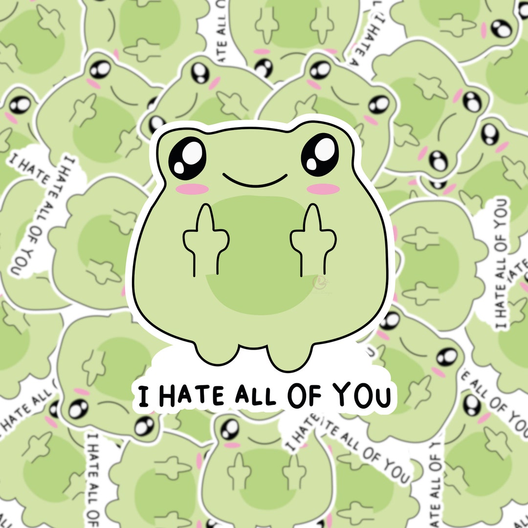 Funny I Hate All of You Kawaii Frog Vinyl Sticker: Water Resistant - Etsy