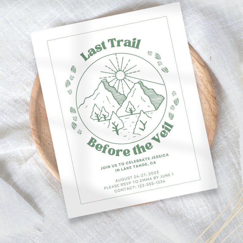 May include: A green and white invitation with a mountain scene and the text "Last Trail Before the Veil". The invitation is for a wedding in Lake Tahoe, CA, from August 24-27, 2023. RSVP by June 1 to Emma at 123-555-1234.